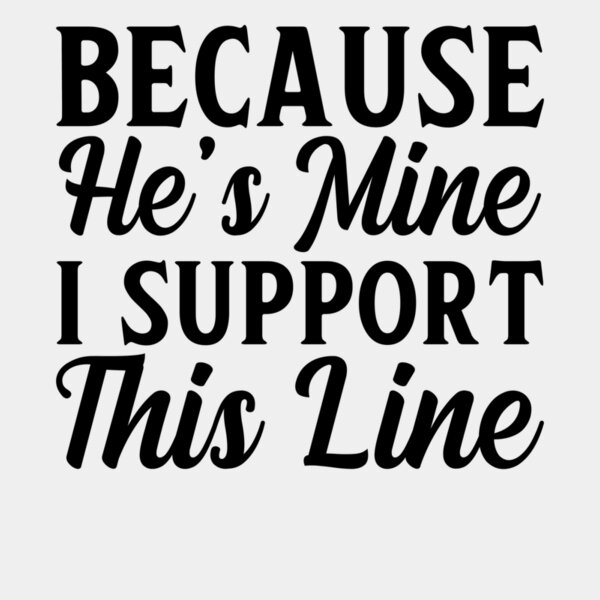 Because He s Mine  I Support This Line Thumbnail