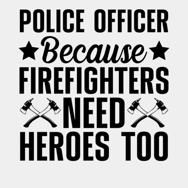 police officer because firefighters need heroes too Thumbnail