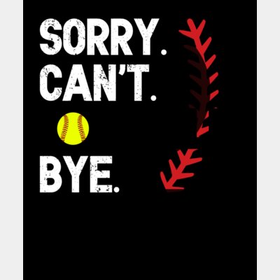 46 Sorry Cant Softball Thumbnail