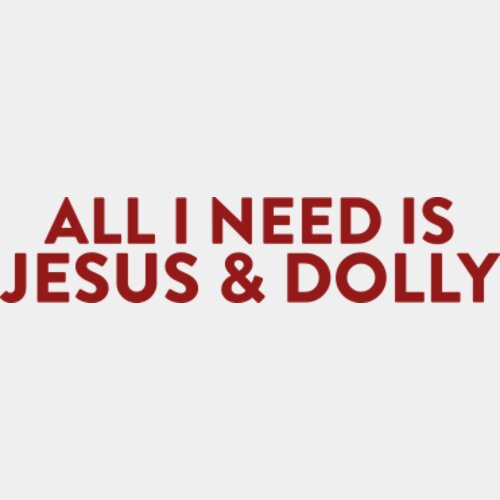 All I need is Jesus and Dolly Thumbnail